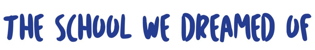 The school we dreamed of The school we dreamed of