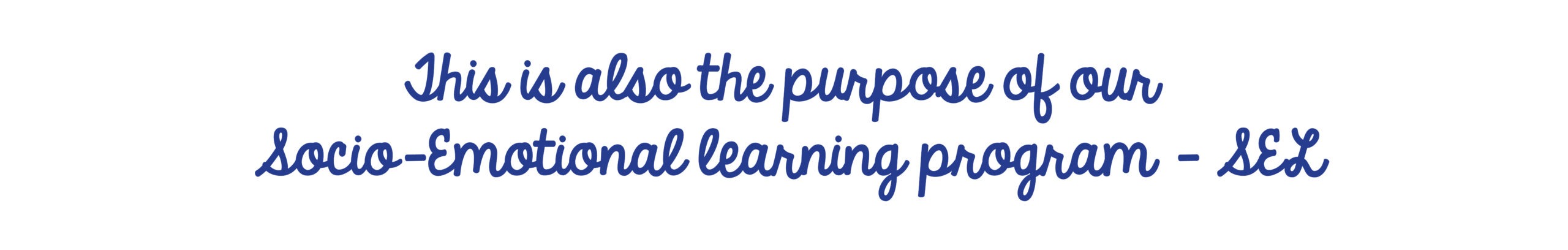 This is also the purpose of our socioemotional learning program.
