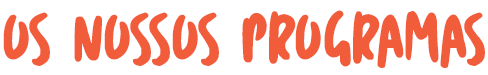 OS NOSSOS PROGRAMAS