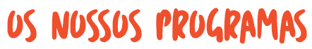 Os nossos programas