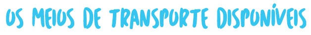 Os meios de transporte dispon&iacute;veis