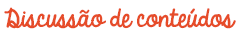 Discuss&atilde;o de conteudos