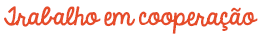 Trabalho em coopera&ccedil;&atilde;o