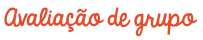 Avalia&ccedil;&atilde;o de grupo