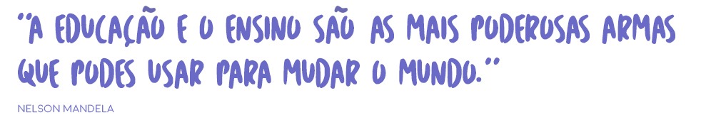 2017 06 27 Missão img1 A educação e o ensino são as mais poderosas armas que podes usar para mudar o mundo.