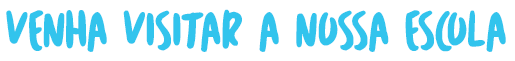Venha visitar a nossa escola